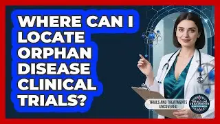 Where Can I Locate Orphan Disease Clinical Trials?