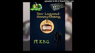 Hennythang -Tev Legend Ft. K.B.G