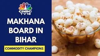 Decoding The Impact Of Makhana Board In Bihar | CNBC TV18