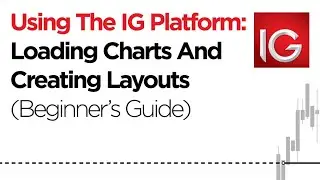 Using The IG Trading Platform: Loading Charts & Creating Layouts (Beginner's Guide)