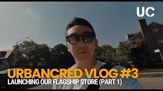UrbanCred VLOG 3: Our Journey to Launching our Flagship Store (Part 1)