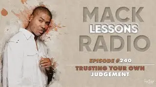 Mack Lessons EP# 240 Trusting Your Own Judgement