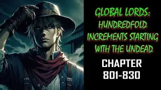 Global Lords Hundredfold Increments Starting With the Undead Audiobook Chapter 801-830