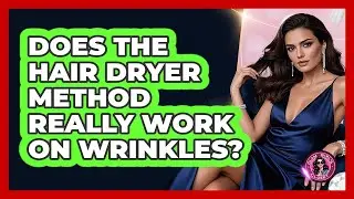 Does The Hair Dryer Method Really Work On Wrinkles?