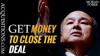 How Do You Get The Money To Close Deals - Financing Your Acquisitions