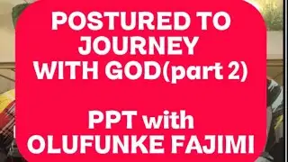 POSTURED TO JOURNEY WITH GOD(part 2) PPT with OLUFUNKE FAJIMI 