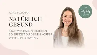 Stoffwechsel ankurbeln – so bringst du deinen Körper wieder in Schwung | Natürlich Gesund Podcast
