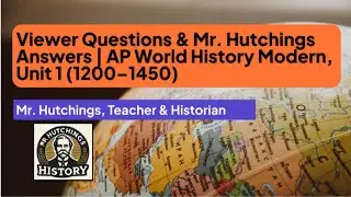 Viewer Q&A with Mr. Hutchings | AP World History Modern, Unit 1 (1200&ndash;1450)
