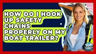 How Do I Hook Up Safety Chains Properly On My Boat Trailer? - Boat Life Masters