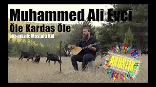 Muhammed Ali Evci - Öle Kardaş Öle (AKUSTIK)
