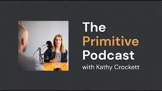 Kathy Crockett CEO of Crockett + Co. talks with The Primitive Podcast