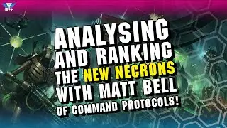 Analysing and Ranking the NEW Necrons with Matt Bell of Command Protocols!