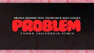 #YoungCalifornia Remix Ariana Grande Problem feat  Problem & Iggy Azalea