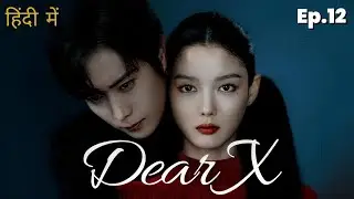 Dear X [ Episode.12 ] Last Episode | Explained in Hindi | Dark Past, Trauma & Betrayal 💔