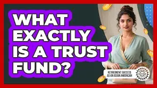 What Exactly Is A Trust Fund?