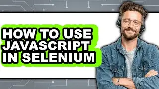 How to Use Javascript in Selenium (full Guide)