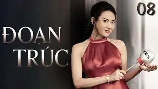 Đoạn Tr&uacute;c - Tập 8 | Phim T&igrave;nh Cảm Việt Nam Hay | Phim Việt Nam Hay | Phim Truyền H&igrave;nh Việt Nam