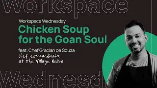 Chicken Soup for the Goan Soul | The Village Bistro | Workspace Wednesday