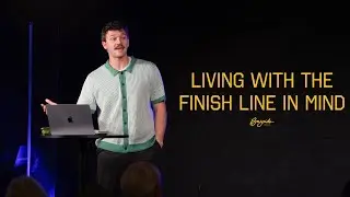 Living with the Finish Line in Mind
