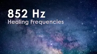 Healing Frequencies: 852 Hz Music for Inner Peace and Intuition