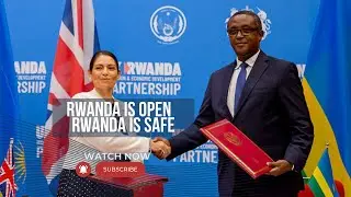 Rwanda is OPEN Rwanda is SAFE---UK-RWANDA ASYLUM PLAN