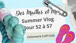 Summer Vlog jour 52-57 : Colorwork Cuff Club  #podcasttricot #vlogtricot  #couture #vlogcouture