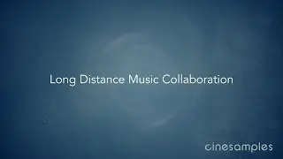 Long Distance Collaboration (Cinesamples Tutorial with Tim Starnes)