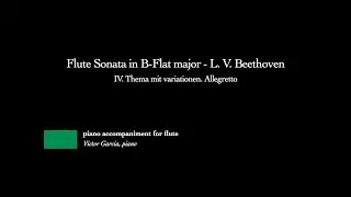 Flute Sonata in B-Flat major - IV. Thema mit var.  - L. V. Beethoven [PIANO ACCOMPANIMENT FOR FLUTE]