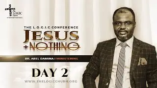 Jesus + Nothing Conference Day 2 | Dr Abel Damina | The Logic Church