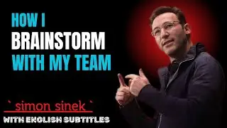 HOW I BRAINSTORM WITH MY TEAM\\THE POWERFULL SPEECH SIMON SINEK