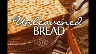 Unleavened Bread |  Last Day