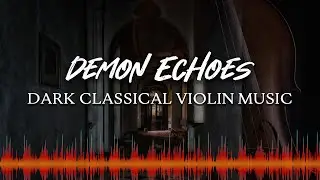 ♫ Dark Classical Violin Music ♫ - Royalty Free Horror Music - Demon Echoes