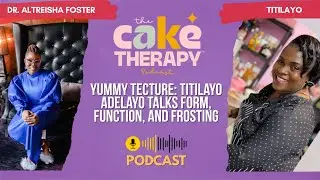 Yummy Tecture: Titilayo Adelayo Talks Form, Function, and Frosting | The Cake Therapy Podcast |