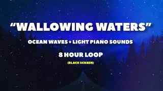 WALLOWING WATERS - 8 Hour | Black Screen | Mind Easing Experience | Sounds for Sleeping |