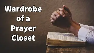 Wardrobe of a Prayer Closet