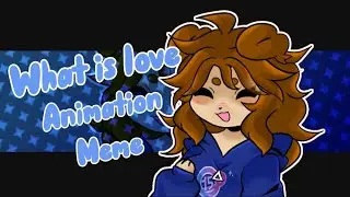 WHAT IS LOVE // ANIMATION MEME [15TH BIRTHDAY]