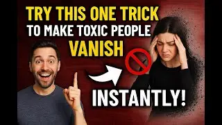 Try This ONE Trick To Make Toxic People Vanish Instantly!