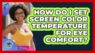 How Do I Set Screen Color Temperature For Eye Comfort?