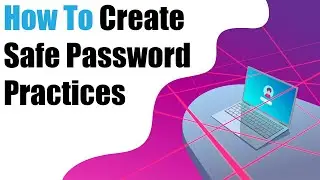 How To Create Safe Password Practices | Business Cybersecurity Tips