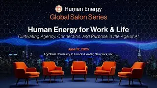 Human Energy for Work & Life: Cultivating Agency, Connection, and Purpose in the Age of AI