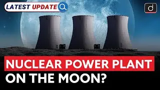 Nuclear Plant on the Moon | How Will It Work? | Latest Update | Drishti IAS English
