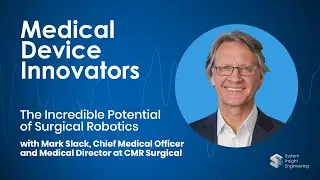 The Incredible Potential of Surgical Robotics with Mark Slack at CMR Surgical