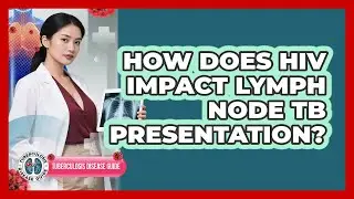 How Does HIV Impact Lymph Node TB Presentation? - Tuberculosis Disease Guide