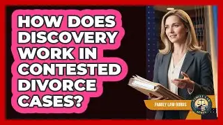How Does Discovery Work In Contested Divorce Cases? - Family Law Gurus