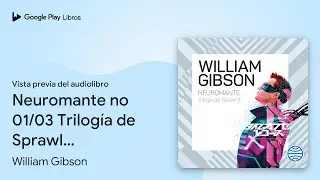 Neuromante no 01/03 Trilog&iacute;a de Sprawl&hellip; de William Gibson &middot; Vista previa del audiolibro