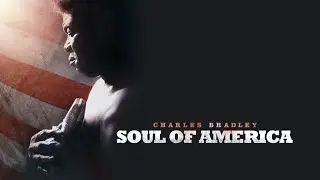 Charles Bradley, Soul of America - Official Trailer