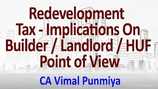 Redevelopment Tax - Implications On Builder / Landlord / HUF Point of View : CA Vimal Punmiya