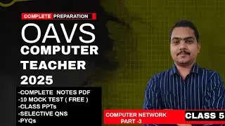 OAVS COMPUTER TEACHER | PGT COMPUTER SCIENCE | CLASS - 05 | Computer Network Part 3 / OdishaIQ