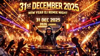  31st DECEMBER 2025 | NEW YEAR DJ REMIX NIGHT | 2026 LOADING PARTY ANTHEM 