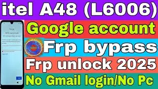 Itel A48 (L6006) Android 10 Frp Bypass | A48 Google Account Remove without Pc | Latest Security 2025